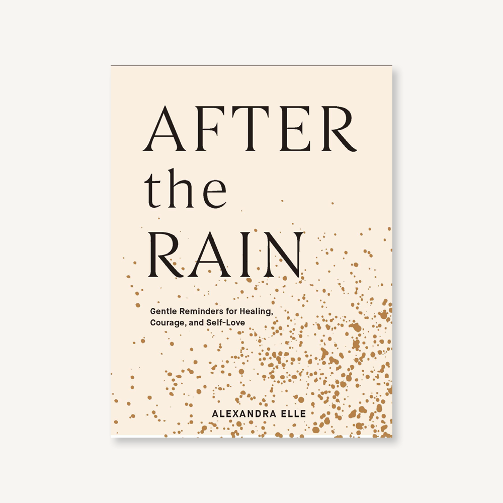 After the Rain: Gentle Reminders for Healing, Courage, and Self-Love